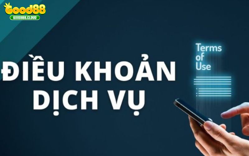 Hiểu rõ hơn về điều khoản dịch vụ tại Good88